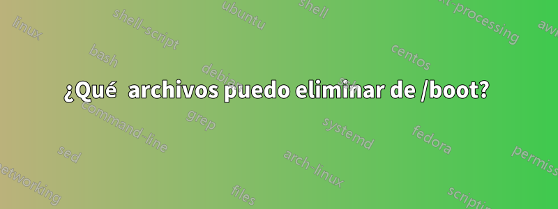 ¿Qué archivos puedo eliminar de /boot?