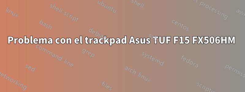 Problema con el trackpad Asus TUF F15 FX506HM