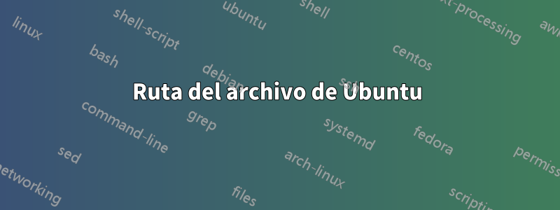 Ruta del archivo de Ubuntu