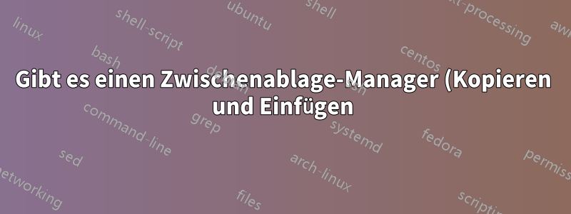 Gibt es einen Zwischenablage-Manager (Kopieren und Einfügen) mit Stapel- oder Ring-Hotkey-Funktionalität?