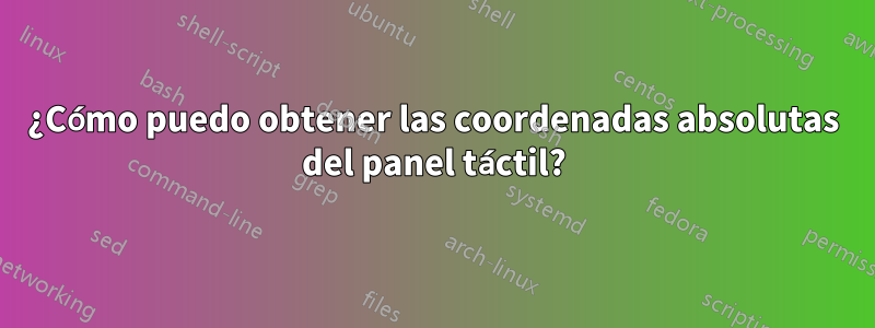 ¿Cómo puedo obtener las coordenadas absolutas del panel táctil?