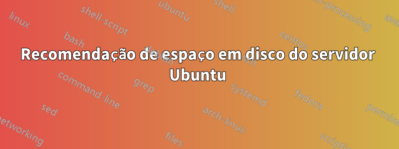 Recomendação de espaço em disco do servidor Ubuntu