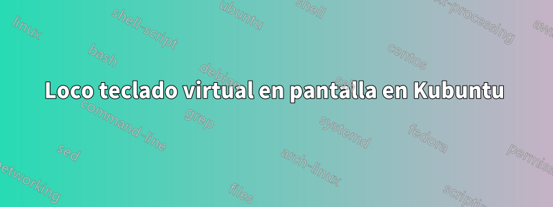 Loco teclado virtual en pantalla en Kubuntu