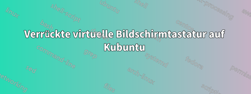 Verrückte virtuelle Bildschirmtastatur auf Kubuntu