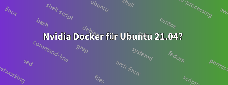 Nvidia Docker für Ubuntu 21.04?