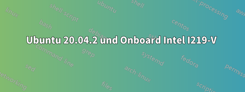 Ubuntu 20.04.2 und Onboard Intel I219-V