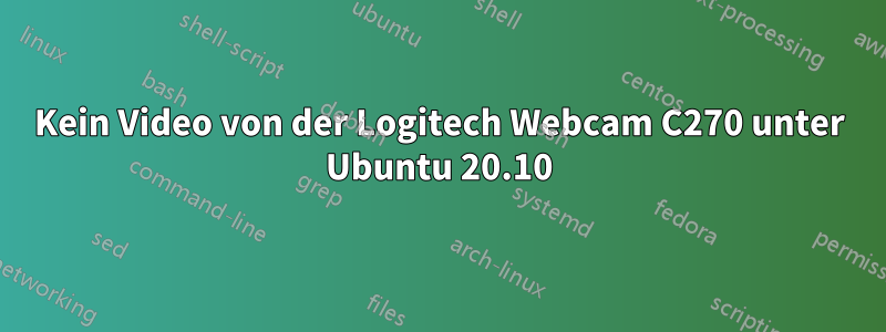 Kein Video von der Logitech Webcam C270 unter Ubuntu 20.10