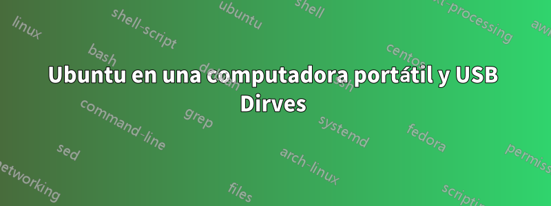 Ubuntu en una computadora portátil y USB Dirves