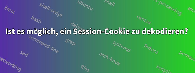 Ist es möglich, ein Session-Cookie zu dekodieren?