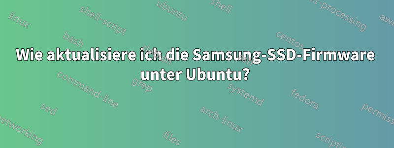 Wie aktualisiere ich die Samsung-SSD-Firmware unter Ubuntu?