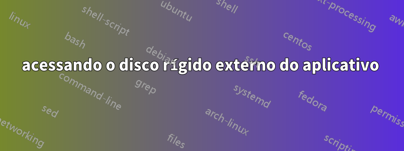 acessando o disco rígido externo do aplicativo