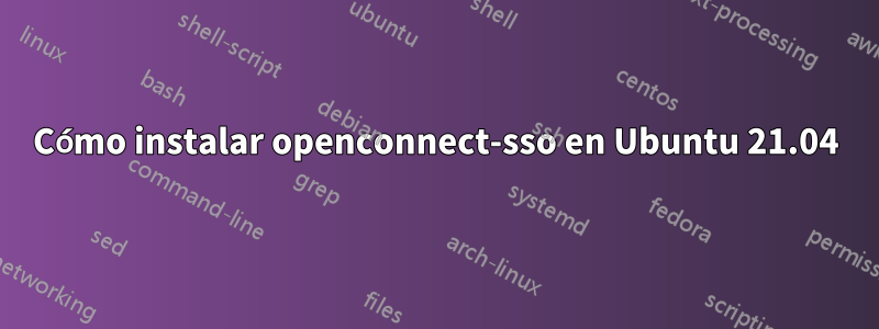 Cómo instalar openconnect-sso en Ubuntu 21.04