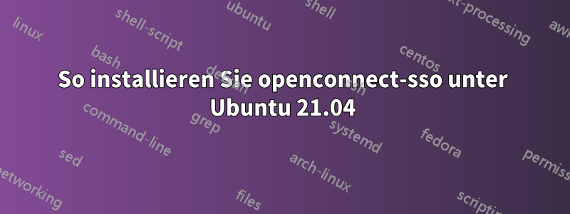 So installieren Sie openconnect-sso unter Ubuntu 21.04