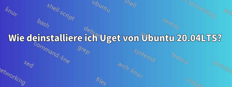 Wie deinstalliere ich Uget von Ubuntu 20.04LTS?