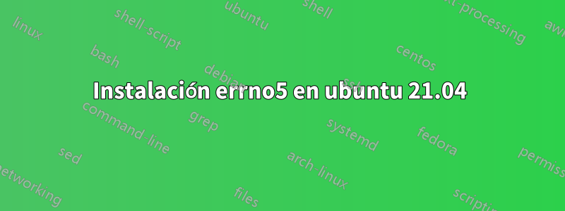 Instalación errno5 en ubuntu 21.04