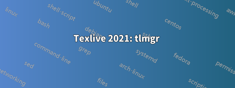 Texlive 2021: tlmgr