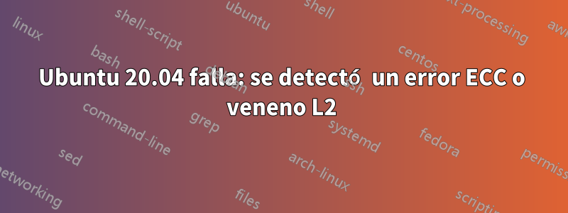 Ubuntu 20.04 falla: se detectó un error ECC o veneno L2