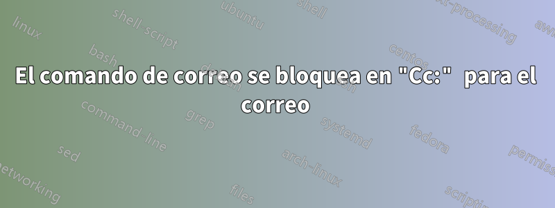 El comando de correo se bloquea en "Cc:" para el correo