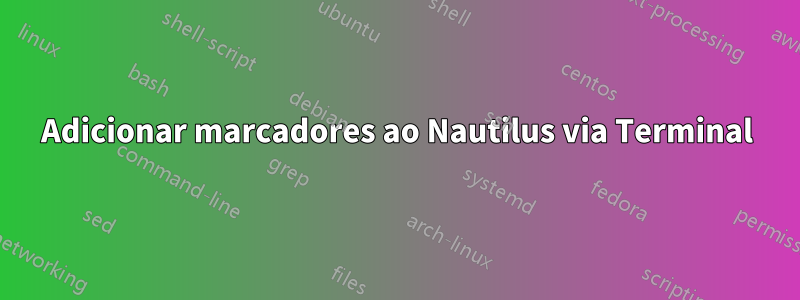 Adicionar marcadores ao Nautilus via Terminal