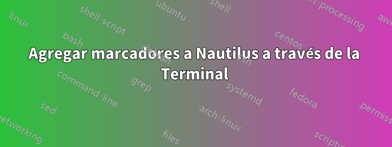 Agregar marcadores a Nautilus a través de la Terminal