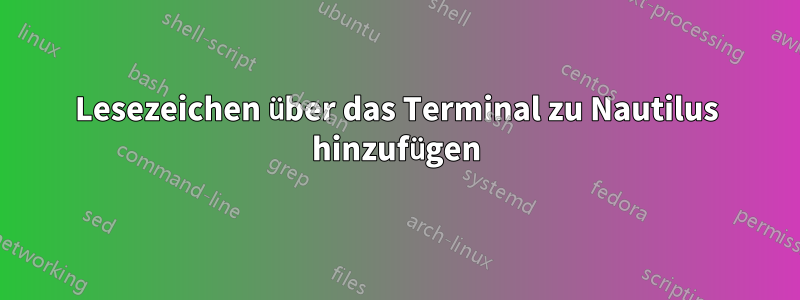 Lesezeichen über das Terminal zu Nautilus hinzufügen