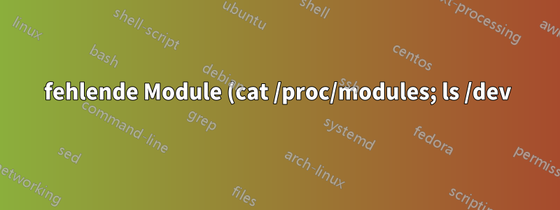 fehlende Module (cat /proc/modules; ls /dev) dev/mapper existiert nicht