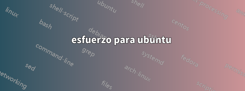 esfuerzo para ubuntu