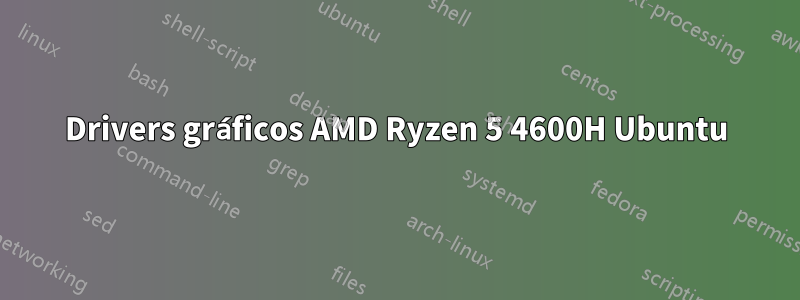 Drivers gráficos AMD Ryzen 5 4600H Ubuntu