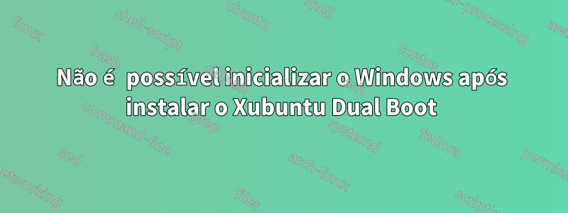 Não é possível inicializar o Windows após instalar o Xubuntu Dual Boot