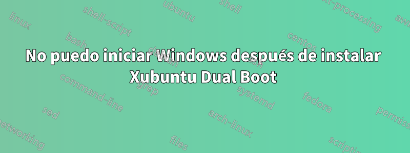 No puedo iniciar Windows después de instalar Xubuntu Dual Boot