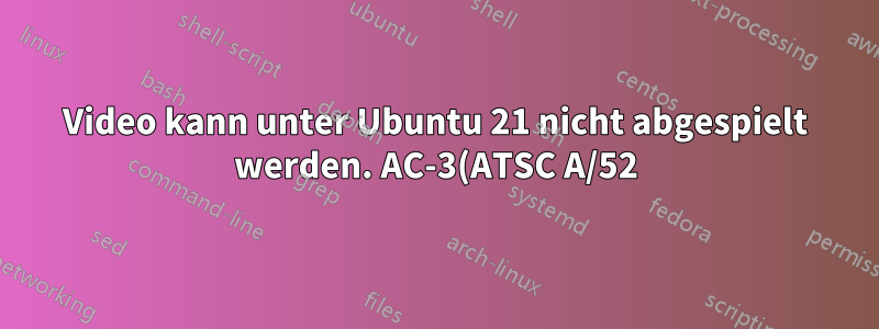Video kann unter Ubuntu 21 nicht abgespielt werden. AC-3(ATSC A/52)-Decoder, MPEG-4 AAC-Decoder. Zum Abspielen dieser Datei ist ein H.264High-Profile-Decoder erforderlich.