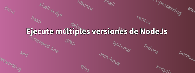 Ejecute múltiples versiones de NodeJs