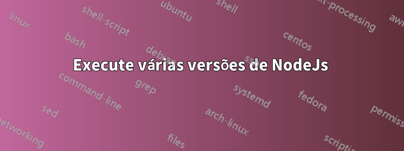 Execute várias versões de NodeJs