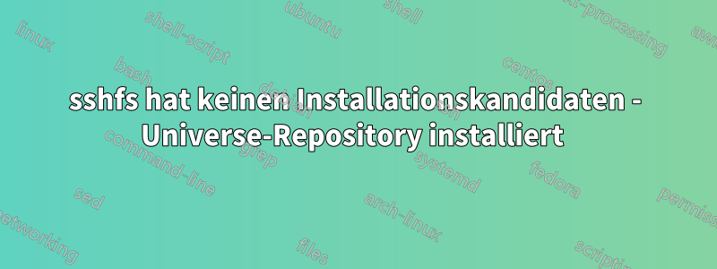 sshfs hat keinen Installationskandidaten - Universe-Repository installiert 