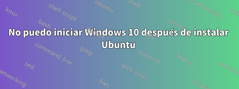 No puedo iniciar Windows 10 después de instalar Ubuntu