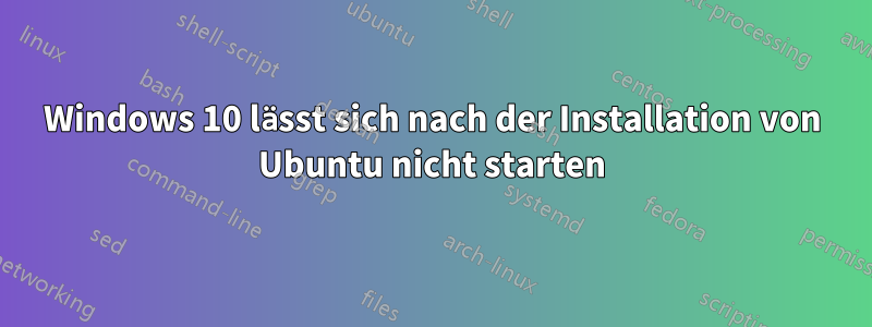 Windows 10 lässt sich nach der Installation von Ubuntu nicht starten