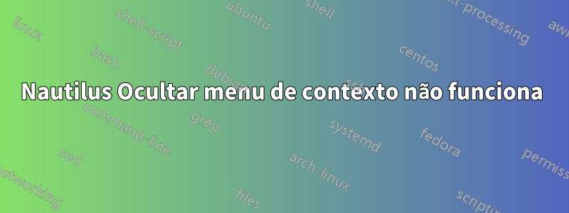 Nautilus Ocultar menu de contexto não funciona