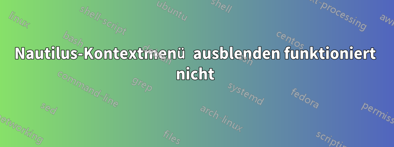 Nautilus-Kontextmenü ausblenden funktioniert nicht