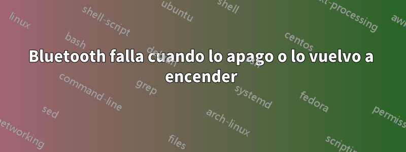 Bluetooth falla cuando lo apago o lo vuelvo a encender