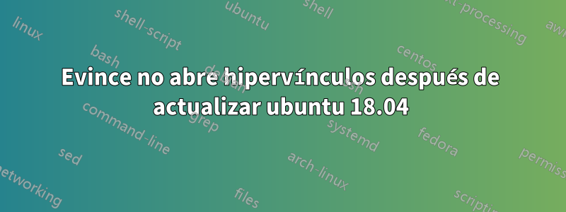 Evince no abre hipervínculos después de actualizar ubuntu 18.04