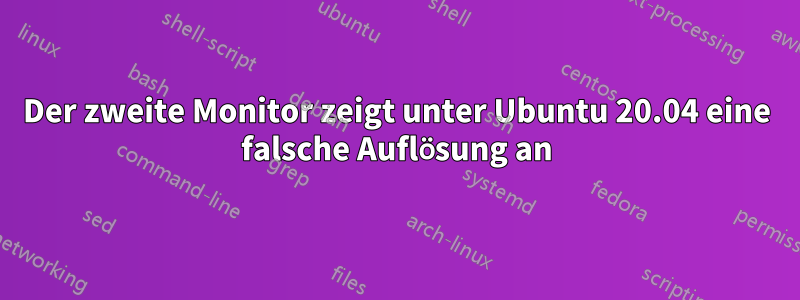 Der zweite Monitor zeigt unter Ubuntu 20.04 eine falsche Auflösung an