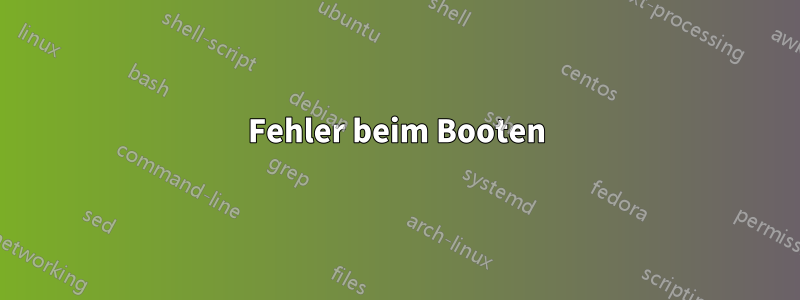 Fehler beim Booten