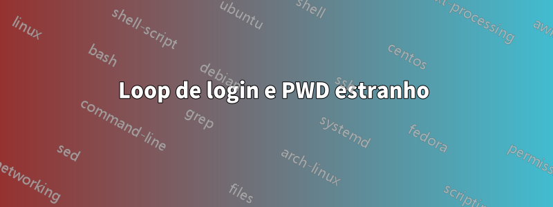 Loop de login e PWD estranho