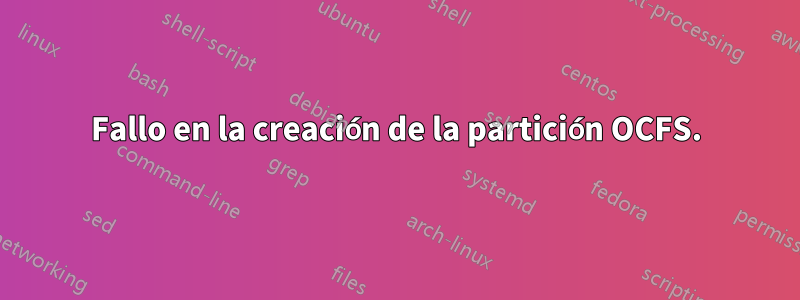 Fallo en la creación de la partición OCFS.