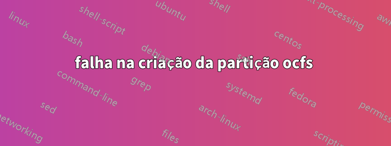 falha na criação da partição ocfs