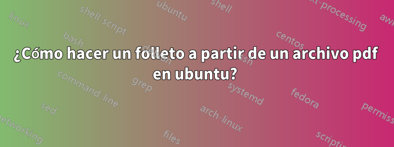 ¿Cómo hacer un folleto a partir de un archivo pdf en ubuntu?