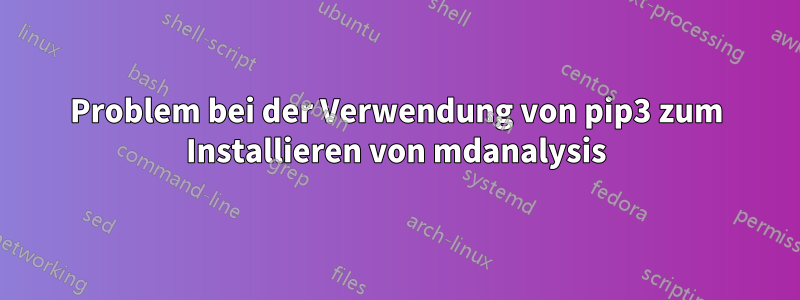 Problem bei der Verwendung von pip3 zum Installieren von mdanalysis