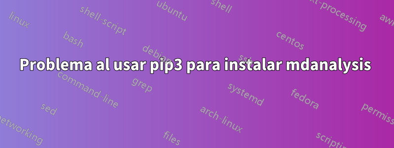 Problema al usar pip3 para instalar mdanalysis