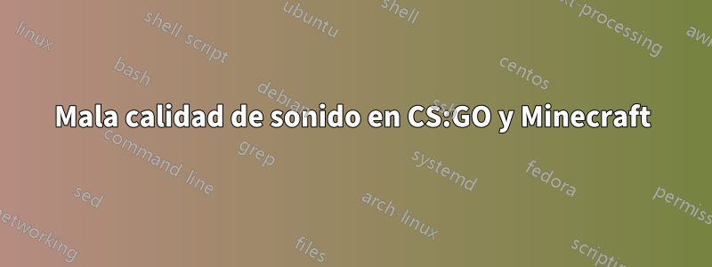 Mala calidad de sonido en CS:GO y Minecraft