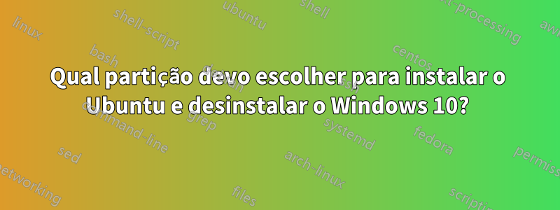 Qual partição devo escolher para instalar o Ubuntu e desinstalar o Windows 10?